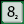 8