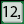12